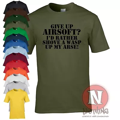 Buy Give Up Airsoft? I'd Rather Shove A Wasp Up My Arse T-shirt Funny Military Tee • 12.99£