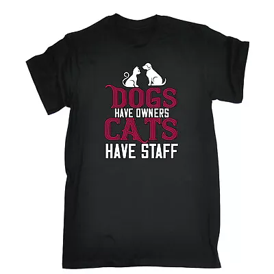 Buy Dogs Have Owners Cats Have Staff - Mens Funny Novelty T-Shirt Shirts Tee Tshirts • 12.95£