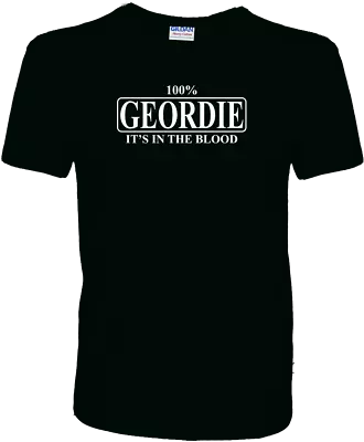 Buy 100% Geordie It's In The Blood - Funny Newcastle Quality 100% Cotton T-Shirt • 10.99£