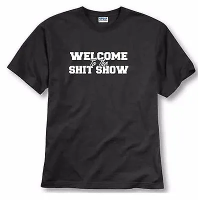 Buy Welcome To The Shi T Show Funny Comical T-shirt Humor Tee Rude • 14.24£