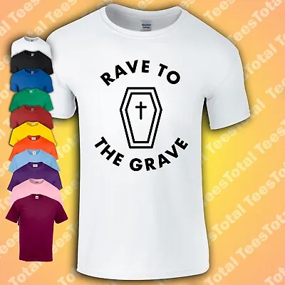 Buy Rave To The Grave T-Shirt | 90s | Festival | Drugs | Ecstasy • 16.99£