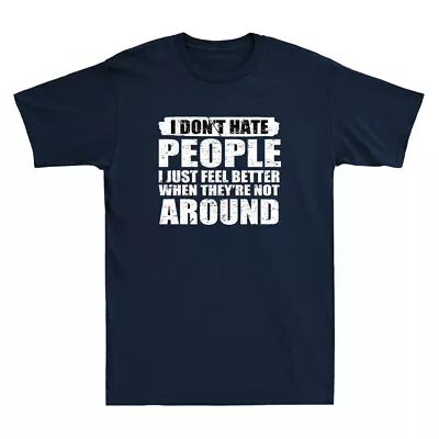 Buy I Don't Hate People I Just Feel Better When They're Not Around Funny Men T-Shirt • 12.99£