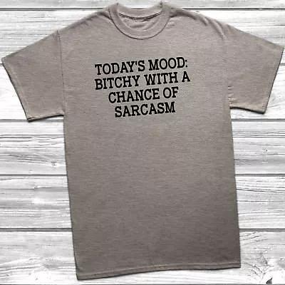 Buy Today's Mood Bitchy With A Chance Of Sarcasm T-Shirt Unisex Mens Womens Humour • 8.99£
