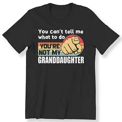 Buy You Can't Tell Me What To Do You Are Not My Granddaughter Men's Ladies T-shirt  • 12.99£