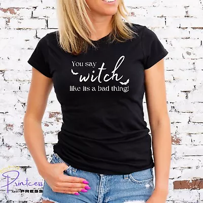 Buy 'YOU SAY WITCH' T-SHIRT, HALLOWEEN, PAGAN, EMO, GOTH, CRAFT, Unisex Or Lady Fit • 13.99£