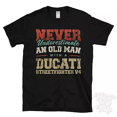 Buy Never Underestimate An Old Man With A Ducati Streetfighter V4 Funny T-shirt • 14.99£