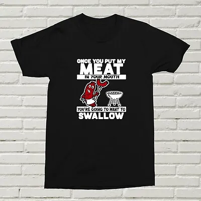 Buy Once You Put My Meat In Your Mouth T-Shirt Gift Funny Present XMAS Birthday Fun • 11.99£