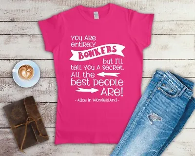Buy You Are Entirely Bonkers Alice In Wonderland Ladies Fitted T Shirt Small-2XL • 12.49£