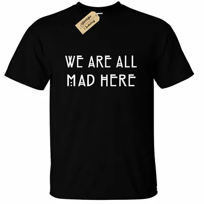 Buy Mens WE ARE ALL MAD HERE T Shirt Alice In Wonderland Gift Cheshire Cat Hatter • 12.95£