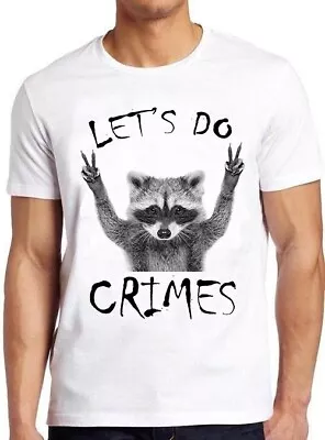 Buy Raccoon Let's Do Crime Joke Cute Animal Top Meme Funny Gift Tee T Shirt C1159 • 6.35£