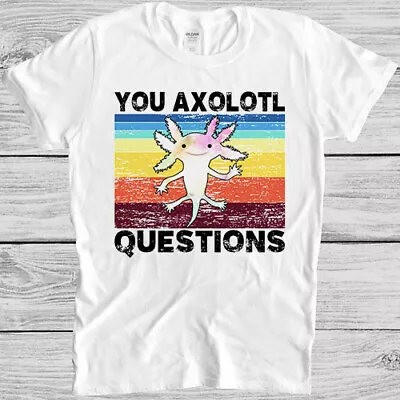 Buy Axolotl Funny You Axolotl Questions 90s Humor Meme Style Gift Tee T Shirt 7081 • 6.35£