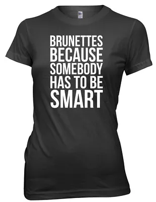 Buy Brunettes Because Somebody Has To Be Smart  Women Ladies Funny T-shirt • 11.99£