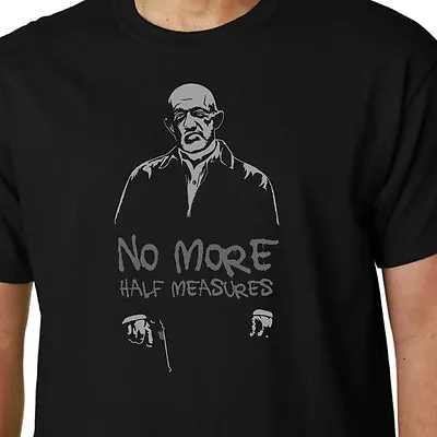 Buy No More Half Measures T-shirt MIKE EHRMANTRAUT BREAKING BAD BETTER CALL SAUL  • 12.99£