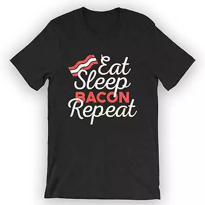 Buy Unisex Eat. Sleep. Bacon. Repeat. T-Shirt Funny Bacon T-Shirt • 24.93£