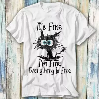 Buy It's Fine I'm Fine Everything Is Fine Cute Cat T Shirt Meme Top Tee Unisex 1100 • 6.35£