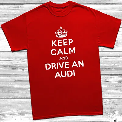 Buy Keep Calm And Drive An Audi T-Shirt A1 A3 R8 A4 TT Sportback Funny • 10.99£
