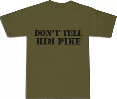 Buy Dad's Army 'Don't Tell Him Pike' T-SHIRT S-XXL # Army Green • 10.99£