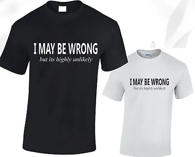 Buy I May Be Wrong But Its Highly Unlikely Mens T Shirt Funny Joke • 8.99£