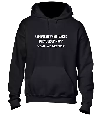 Buy Remember When I Asked For Your Opinion Hoody Hoodie Funny Sarcastic Slogan Top • 16.99£