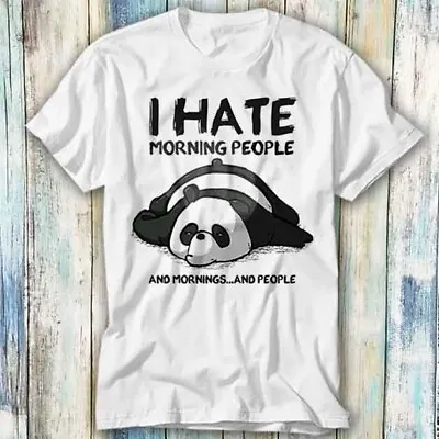 Buy Panda Bear I Hate Morning People Morning T Shirt Meme Gift Top Tee Unisex 1105 • 6.35£