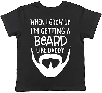 Buy When I Grow Up I'm Getting A Beard Like Daddy Funny Childrens Kids T-Shirt • 8.99£