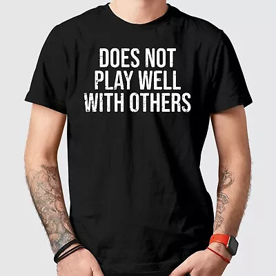 Buy Does Not Play Well With Others T-Shirt Funny Humor Novelty Gift T Shirts For Him • 11.49£