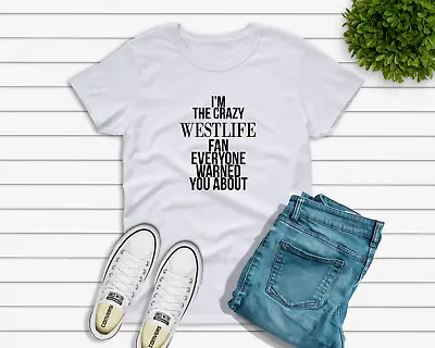 Buy The Crazy Westlife Fan Everyone Warned You About - T-shirt - UK Seller - S-5xl • 12.99£