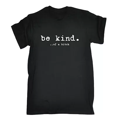 Buy Be Kind Of A Bitch - Mens Funny Novelty T-Shirt Tshirts Shirt Top Tee • 12.95£