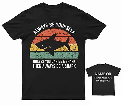 Buy Always Be Yourself Unless You Can Be A Shark T-Shirt Personalised Gift • 12.95£