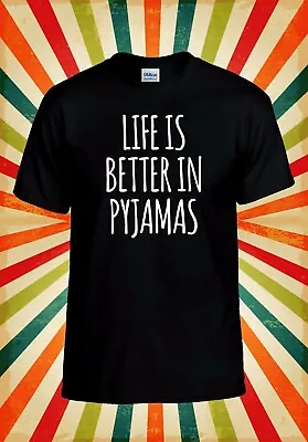 Buy Life Is Better In Pyjamas Funny Cool Men Women Vest Tank Top Unisex T Shirt 2397 • 9.95£