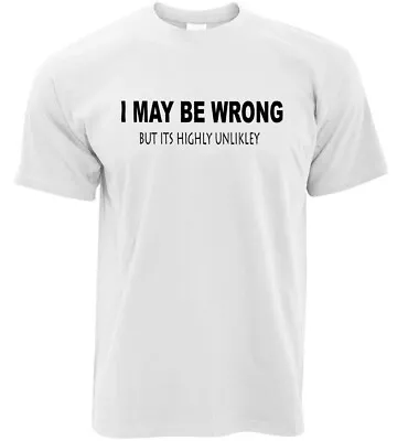 Buy I May Be Wrong But It`s Highly Unlikely T Shirt  • 12.95£