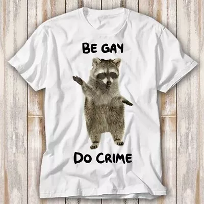 Buy Raccoon Be Gay Do Crime Opossum LGBT Pride Proud T Shirt Top Tee Unisex 4093 • 6.70£