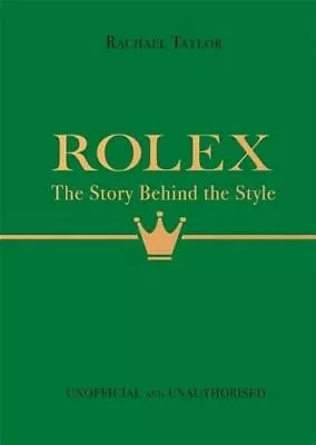 Buy Rolex: The Story Behind The Style By Rachael Taylor • 10.32£
