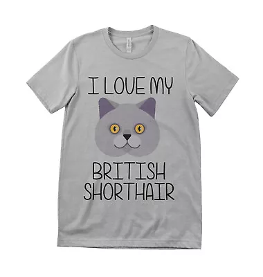 Buy I Love My British Shorthair Unisex & Kids Cat  Lover T Shirt  All Sizes • 12.99£