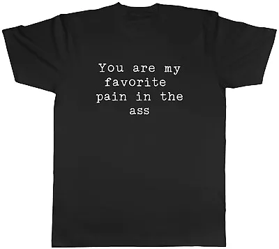 Buy You Are My Favorite Pain In The Ass Mens Unisex T-Shirt Tee • 8.99£
