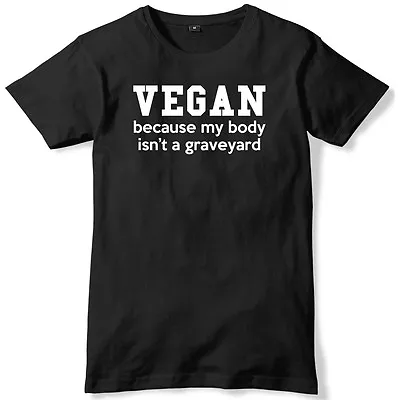 Buy Vegan, Because My Body Isn't A Graveyard Mens Funny Unisex T-Shirt • 11.99£