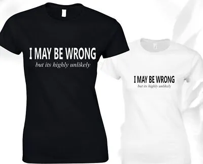 Buy I May Be Wrong But Its Highly Unlikley Ladies T Shirt Funny Joke • 8.99£