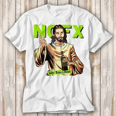 Buy NoFX Jesus Never Trust A Hippi Music T Shirt Top Tee Unisex 4082 • 6.70£