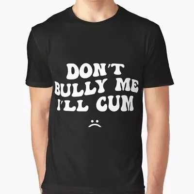 Buy Film Movie Funny Novelty Horror Birthday T Shirt For Dont Bully Me Ill Cum Fans • 8.99£