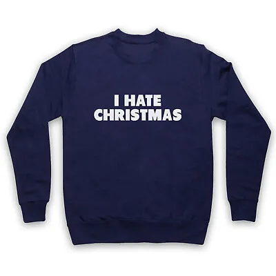 Buy I Hate Christmas Funny Anti Xmas Scrooge Grumpy Slogan Unisex Adults Sweatshirt • 26.99£
