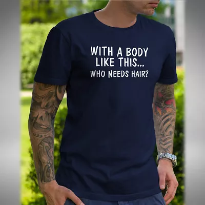 Buy With A Body Like This Who Needs Hair Men's T-Shirt Funny Birthday Small To 5XL • 10.49£