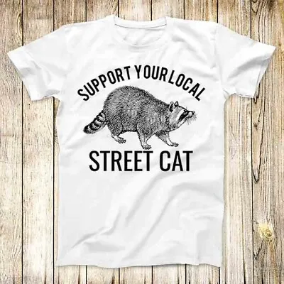 Buy Support Your Local Street Cat Raccoon T Shirt Meme Men Women Unisex Top Tee 4854 • 6.35£