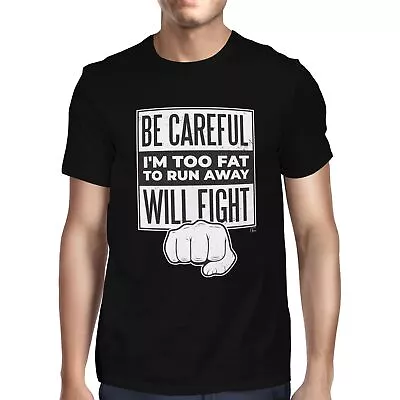 Buy 1Tee Mens Be Careful I'm Too Fat To Run Away Will Fight T-Shirt • 7.99£