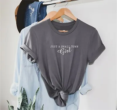 Buy Just A Small Town Girl - T Shirt Ladies Cute Slogan T-Shirt -  Girls Fashion Top • 10.50£