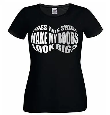 Buy Ladies Does This Shirt Make My Boobs Look Big Funny Joke T-Shirt • 12.95£