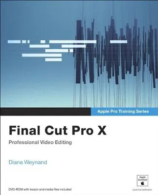 Buy Apple Pro Training Series: Final Cut Pro X By Weynand, Diana Book The Cheap Fast • 4.44£