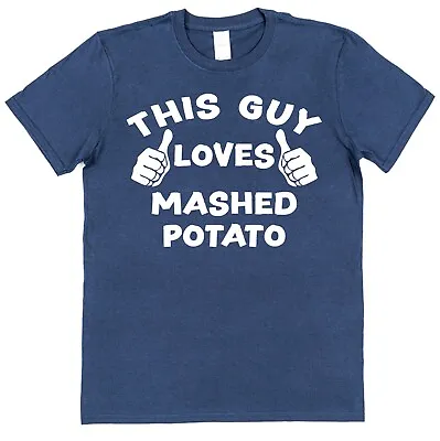 Buy This Guy OR Girl Loves Mashed Potato T-Shirt Unisex For Adults & Children Food • 14.95£