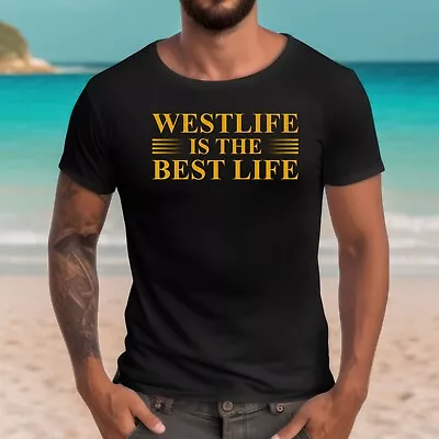 Buy Westlife Is The Best Life Unisex T-Shirt Gold Slogan Printed West Amusing Top • 10.99£
