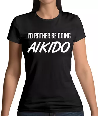 Buy I'd Rather Be Doing Aikido - Womens T-Shirt - Fighting - Fighter - Martial Art • 13.95£