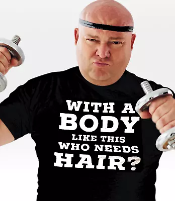 Buy Bald T Shirt With A Body Like This Who Needs Hair. Funny Bald Head  Mens Tshirt • 12.99£